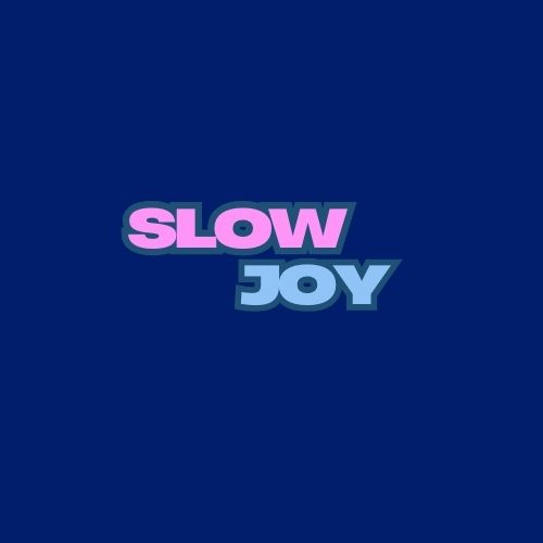 Slow Joy